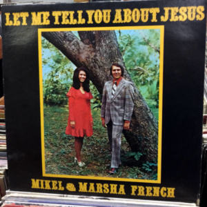 Mikel & Marsha French-Let Me Tell You About Jesus
