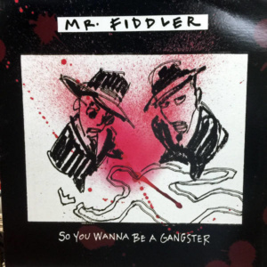 Mr. Fiddler-So You Wanna Be A Gangster
