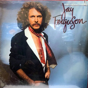 Jay Ferguson-Real Life Ain't This Way