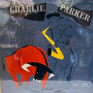 Charlie Parker-South Of The Border Vol. 6