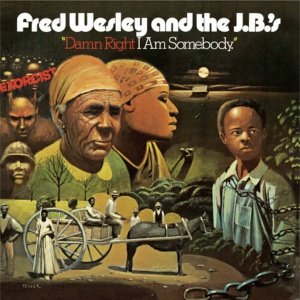 Fred Wesley JBs-Damn Right I Am Somebody